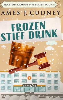 Frozen Stiff Drink - Book #6 of the Braxton Campus Mysteries
