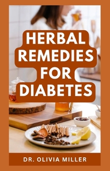 Herbal Remedies for Diabetes: Over 50 Healthy Tinctures to Manage and Reverse Diabetes Symptoms