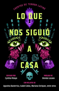 Lo que nos siguió a casa, Spanish-language edition of Something Followed Us Home: Cuentos de terror Latiné (Spanish Edition)