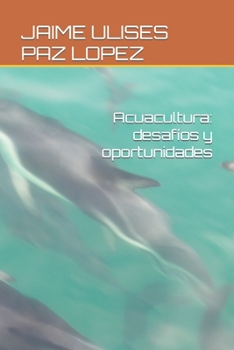 Acuacultura: desafíos y oportunidades (Spanish Edition)