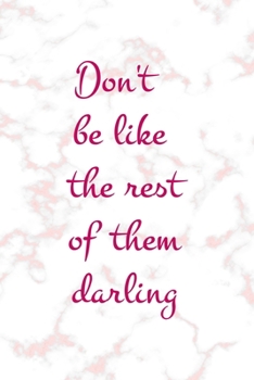 Paperback Don't Be Like The Rest Of Them Darling: Notebook Journal Composition Blank Lined Diary Notepad 120 Pages Paperback Pink Marmol Classy Book