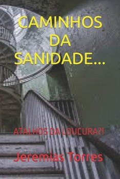 Paperback Caminhos Da Sanidade...: Atalhos Da Loucura?! [Portuguese] Book