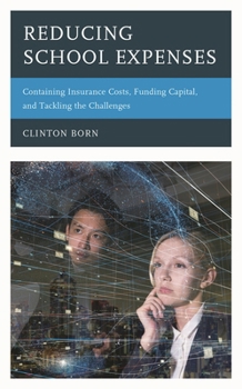 Hardcover Reducing School Expenses: Containing Insurance Costs, Funding Capital, and Tackling the Challenges Book