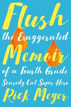 Hardcover Flush: The Exaggerated Memoir of a Fourth Grade Scaredy-Cat Super-Hero Book