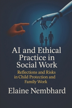 AI and Ethical Practice in Social Work: Reflections and Risks in Child Protection and Family Work