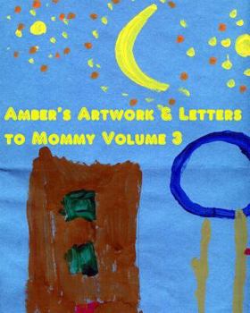 Paperback Amber's Artwork & Letters to Mommy Volume 3 Book