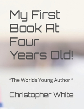 Paperback My First Book At Four Years Old!: The Worlds Young Author Book