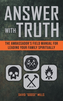 Paperback Answer with Truth: The Ambassador's Field Manual for Leading Your Family Spiritually Book