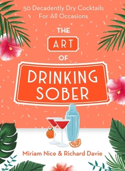 Hardcover The Art of Drinking Sober: 50 Decadently Dry Cocktails for All Occasions Book