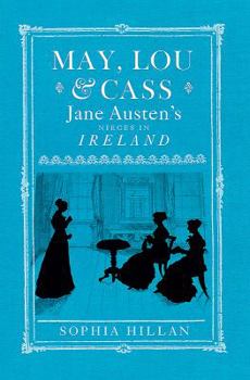 May, Lou, & Cass: Jane Austen's Nieces in Ireland