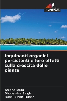 Paperback Inquinanti organici persistenti e loro effetti sulla crescita delle piante [Italian] Book