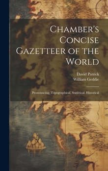 Hardcover Chamber's Concise Gazetteer of the World; Pronouncing, Topographical, Statistical, Historical Book