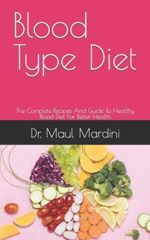 Blood Type Diet: The Complete Recipes And Guide To Healthy Blood Diet For Better Health