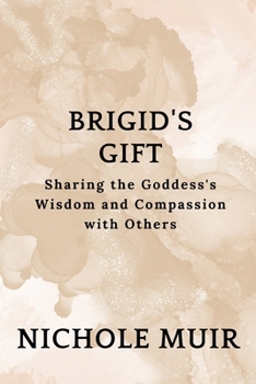 Brigid's Gift: Sharing the Goddess's Wisdom and Compassion
