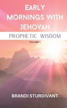 Paperback Early Mornings With Jehovah: Prophetic Wisdom Book