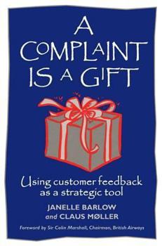 Paperback A Complaint Is a Gift: Using Customer Feedback as a Strategic Tool Book