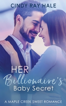 Her Billionaire's Baby Secret: A Small Town Celebrity Sweet Romance - Book #4 of the Maple Creek Sweet Romance