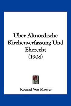 Paperback Uber Altnordische Kirchenverfassung Und Eherecht (1908) [German] Book