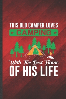 Paperback This Old Camper Loves Camping with the Best Flame of His Life: Funny Blank Lined Camping Hiking Lover Notebook/ Journal, Graduation Appreciation Grati Book