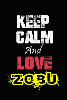Paperback Keep Calm And Love Zobu: Funny lined Notebook/Journal 100 pages (6" X 9") Gift For Christmas Or Birthday Book