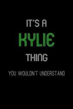It's A Kylie Thing, You Wouldn't Understand: Personalized Notebook Journal With Name Blank Lined Customized Diary Logbook Gifts