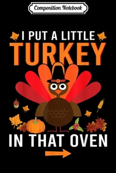 Composition Notebook: I Put A Turkey In That Oven Funny Pregnancy Mommy Gifts  Journal/Notebook Blank Lined Ruled 6x9 100 Pages