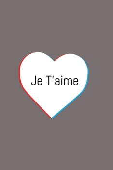 Je T'aime: Carnet De Note Ou Journal Intime 100 Pages (French Edition)