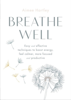 Paperback Breathe Well: Easy and Effective Techniques to Boost Energy, Feel Calmer, More Focused and Productive Book