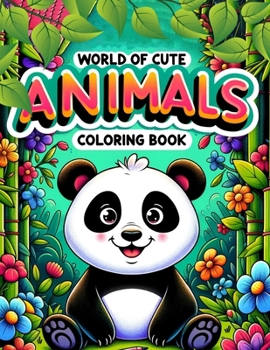 World of Cute Animals Coloring book: Featuring a Diverse Array of Creatures from Every Corner of the Globe, Where Each Page Offers a Glimpse into the