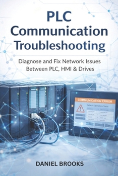 Paperback PLC Communication Troubleshooting: Diagnose and Fix Network Issues Between PLC, HMI & Drives Book