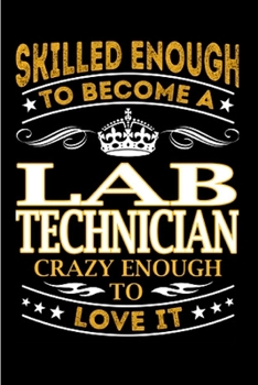 Paperback Skilled enough to become a lab technician crazy enough to love it: lab tech Notebook journal Diary Cute funny humorous blank lined notebook Gift for s Book