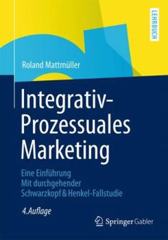 Paperback Integrativ-Prozessuales Marketing: Eine Einführung Mit Durchgehender Schwarzkopf&henkel-Fallstudie [German] Book