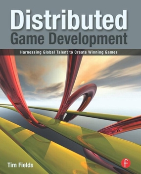 Paperback Distributed Game Development: Harnessing Global Talent to Create Winning Games Book