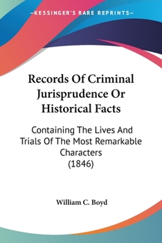 Paperback Records Of Criminal Jurisprudence Or Historical Facts: Containing The Lives And Trials Of The Most Remarkable Characters (1846) Book