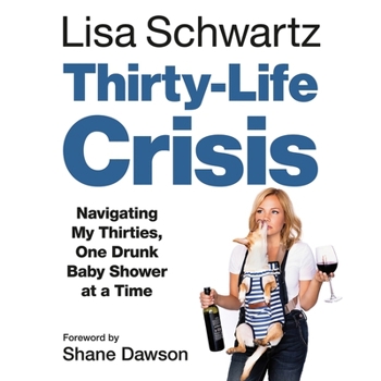 Audio CD Thirty-Life Crisis Lib/E: Navigating My Thirties, One Drunk Baby Shower at a Time Book