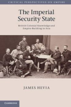 Hardcover The Imperial Security State: British Colonial Knowledge and Empire-Building in Asia Book