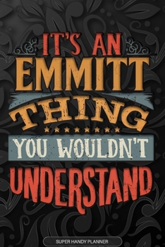 Paperback Emmitt: It's An Emmitt Thing You Wouldn't Understand - Emmitt Name Planner With Notebook Journal Calendar Personel Goals Passw Book