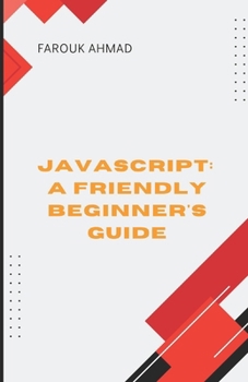Paperback JavaScript: A Friendly Beginner's Guide: Unlock Your Coding Potential with Javascript: A Friendly Beginner's Guide Book