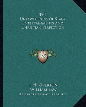 Paperback The Unlawfulness Of Stage Entertainments And Christian Perfection Book