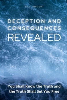 Deception and Consequences Revealed: You Shall Know the Truth and the Truth Shall Set You Free