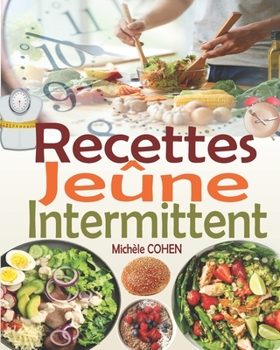 Paperback Recettes Jeûne Intermittent: Une collection des meilleures recettes fasting pour réussir votre jeûne intermittent et atteindre vos objectifs (recet [French] Book