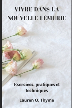 Paperback Vivre Dans La Nouvelle Lémurie: Exercices, pratiques et techniques [French] Book