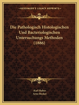 Paperback Die Pathologisch Histologischen Und Bacteriologischen Untersuchungs Methoden (1886) [German] Book