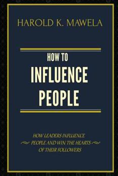 Paperback How to Influence People: How Leaders Influence People and Win the Hearts of Their Followers Book