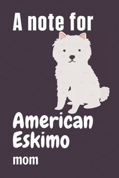 Paperback A note for American Eskimo mom: For American Eskimo Dog Fans Book