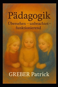 Pädagogik: Übersehen – unbeachtet – gut funktionierend (German Edition)