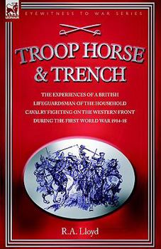 Paperback Troop, Horse & Trench - The Experiences of a British Lifeguardsman of the Household Cavalry Fighting on the Western Front During the First World War 1 Book