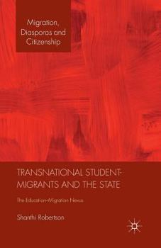 Transnational Student-Migrants and the State: The Education-Migration Nexus (Migration, Diasporas and Citizenship)