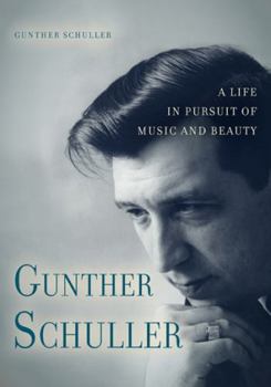 Hardcover Gunther Schuller: A Life in Pursuit of Music and Beauty Book