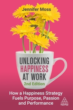 Paperback Unlocking Happiness at Work: How a Happiness Strategy Fuels Purpose, Passion and Performance Book